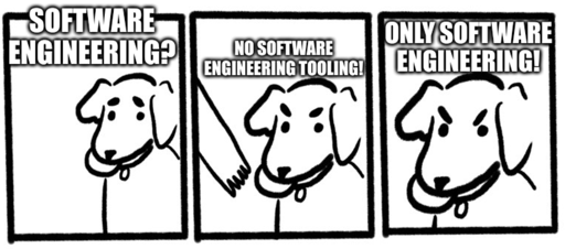 Comic with the dog asking to throw a toy, but it does not want the toy to be taken. But instead, the comic says "Software engineering? – No software engineering tooling! Only software engineering!".